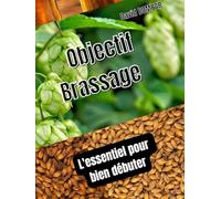 Objectif Brassage: L'essentiel pour bien débuter
