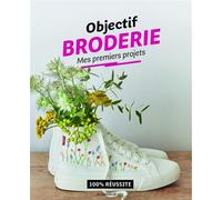 Objectif broderie : Mes premiers projets 100% réussite - Collectif - De Saxe Eds - broché - Guide
