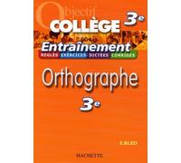 Objectif Collège - Entraînement - Orthographe 3ème
