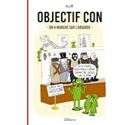 OBJECTIF CON : ON A MARCHÉ SUR L’ABSURDE