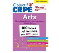 Objectif CRPE 2025 - Arts - 100 fiches efficaces pour bien réviser - Epreuve écrite d'admissibilité
