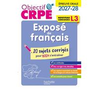 Objectif CRPE 2027-2028 - Exposé de Français- 20 sujets corrigés - Épreuve orale d'admission L3