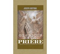 OBJECTIF DE LA PRIÈRE: Quand Dieu Révèle Le Pourquoi De La Prière