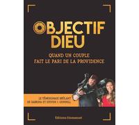 Objectif Dieu Quand un couple fait le pari de la Providence - Steven Gunnell - Emmanuel Eds De L' - broché - Essai