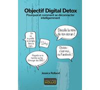 Objectif Digital Detox - pourquoi et comment se déconnecter intelligemment