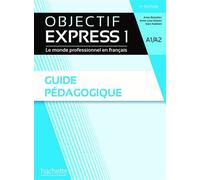 Objectif Express 1 [3e édition] - Guide pédagogique (A1-A2) - Sara Kaddani - Hachette F.l.e. - broché - Méthode de langue