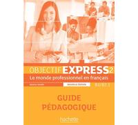 Objectif Express 2 [2e édition] - Guide pédagogique (B1-B2.1) - Anne-Lyse Dubois - Hachette F.l.e. - broché - Méthode de langue