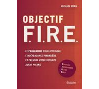 Objectif F. I. R. E. - Le programme pour atteindre l'indépendance financière et prendre votre retraite avant 40 ans - Michaël Quan - Diateino Eds - broché - Etude