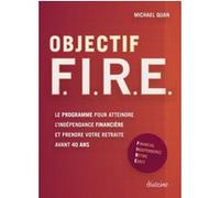 Objectif F. I. R. E. - Le programme pour atteindre l'indépendance financière et prendre votre retrai