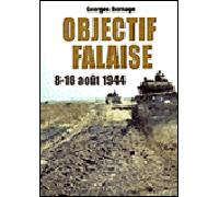 Objectif Falaise 14-16 août 1944 - Georges Bernage - Heimdal Eds - relié - Etude