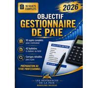 OBJECTIF GESTIONNAIRE DE PAIE: 10 sujets d'entrainement au Titre Professionnel Gestionnaire de Paie - 42 bulletins à réaliser - Corrigés détaillés