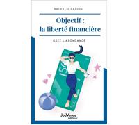 Objectif : la liberté financière Osez l'abondance - Nathalie Cariou - Jouvence - broché - Guide