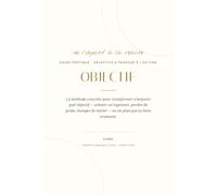 OBJECTIF: La méthode concrète pour transformer n'importe quel objectif - acheter un logement, perdre du poids, changer de métier - en un plan que tu tiens vraiment.