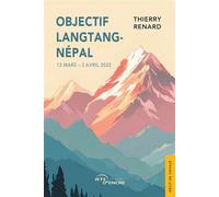 Objectif Langtang-Népal 13 mars - 3 avril 2022 - Thierry Renard - Jets D'encre - broché - Biographie