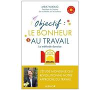 Objectif : Le Bonheur Au Travail - La Méthode Danoise