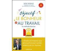 Objectif : Le bonheur au travail Meik Wiking (Auteur), Elise Peylet (Traduction)