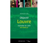 Objectif Louvre: Histoire de l'art en famille