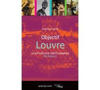 Objectif Louvre - La mythologie gréco-romaine en famille Dominique Pierre (Auteur), Guillaume Reynard (Illustration)