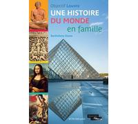 Objectif Louvre - Une histoire du monde en famille