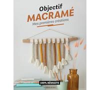 Objectif macramé : Mes premières créations: 100% réussite