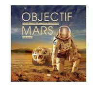 Objectif Mars - L'histoire Illustrée De La Conquête Martienne