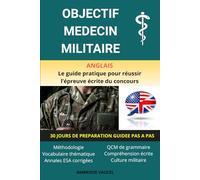 OBJECTIF MEDECIN MILITAIRE - Anglais: Le guide pratique pour préparer l'épreuve d'anglais du concours