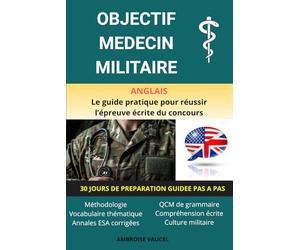 OBJECTIF MEDECIN MILITAIRE - Anglais: Le guide pratique pour préparer l'épreuve d'anglais du concours