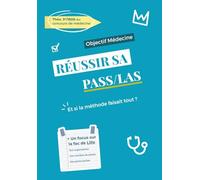 Objectif Médecine : REUSSIR sa PASS / LAS: Stratégies, méthodes et conseils pour décrocher ta place en médecine