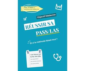 Objectif Médecine : REUSSIR sa PASS / LAS: Stratégies, méthodes et conseils pour décrocher ta place en médecine
