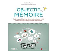 Objectif mémoire: Au lycée et à l'université, (re)trouvez le goût de travailler avec plaisir et efficacité.