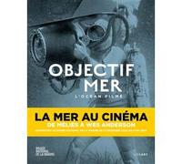 Objectif mer : l'océan filmé Laurent Mannoni (Editeur général), Laurent Mannoni (Auteur), Vincent Bouat (Editeur général)