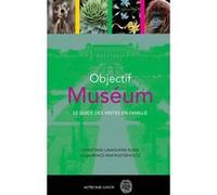 Objectif Muséum Christiane Lavaquerie-Klein (Auteur), Laurence Paix-Rusterholtz (Auteur)