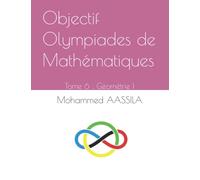 Objectif Olympiades de Mathématiques: Tome 6 : Géométrie I
