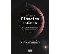 Objectif planètes naines: Enquête aux confins du Système solaire !