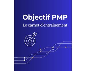 Objectif PMP : le carnet d’entraînement du chef de projet: 13 missions ludiques pour penser, décider et réussir comme un chef de projet certifié