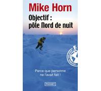Objectif : Pôle Nord de nuit - Mike Horn - Pocket - Poche - Essai