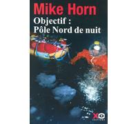 Objectif, pôle Nord de nuit - Mike Horn - Xo - broché - Récit