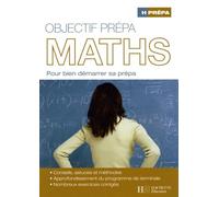 Objectif prépa Maths: Pour bien démarrer sa prépa