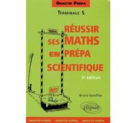 Objectif prépa - Terminale S - Réussir ses Mathématiques en prépa scientifique Qui veut réussir ses maths en prépa ? - Bruno Escoffier - Ellipses - broché - Scolaire / Universitaire