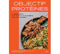Objectif protéines - le guide ultime pour remettre de la protéine dans son quotidien - Bastien Petit - First - broché - Guide