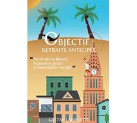 Objectif Retraite Anticipée: Atteindre la liberté financière grâce à l’immobilier locatif