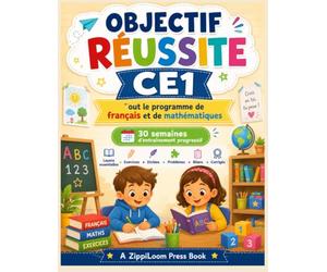Objectif Réussite CE1: Tout le programme de français et de mathématiques - 30 semaines d’entraînement progressif avec exercices, dictées, problèmes, bilans et corrigés