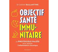 Objectif santé immunitaire: Le protocole paléo pour apaiser l inflammation chronique