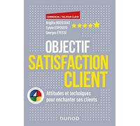 Objectif Satisfaction Client - Attitudes et techniques pour enchanter ses clients - Ave: Attitudes et techniques pour enchanter ses clients - Avec la méthode 4 Colors