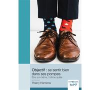 Objectif : se sentir bien dans ses pompes Être soi-même, l'ultime quête - Thierry Honnons - Nombre 7 - relié - Essai