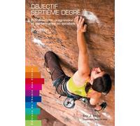 Objectif septième degré - entraînement, progression et performance en escalade Entraînement, progression et performance en escalade - Eric J. Horst - Chemin Des Cretes - broché - Guide