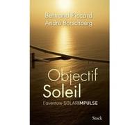 Objectif Soleil Bertrand Piccard (Auteur), André Borschberg (Auteur)