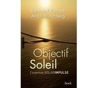 Objectif Soleil Deux hommes et un avion - Bertrand Piccard - Stock - broché - Essai