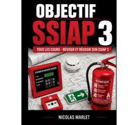 Objectif SSIAP 3 Tous les cours pour réviser et réussir son SSIAP 3
