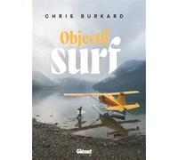 Objectif surf Chris Burkard (Auteur), Olivier Le Carrer (Traduction)